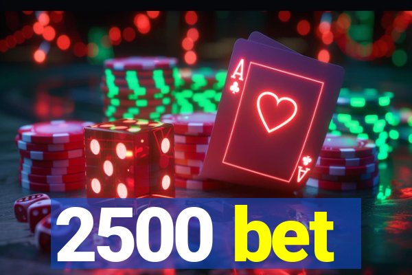 2500 bet